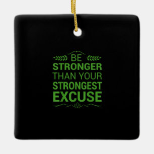 Be Stronger Than Strongest Excuse Funny Gym Motiva Ceramic Ornament