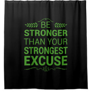 Be Stronger Than Strongest Excuse Funny Gym Motiva Shower Curtain