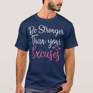 Be Stronger Than Your Ecuses Gym Fitness Workout F T-Shirt