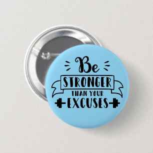 Be stronger than your excuses 6 cm round badge