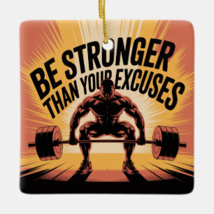 Be Stronger Than Your Excuses Ceramic Ornament