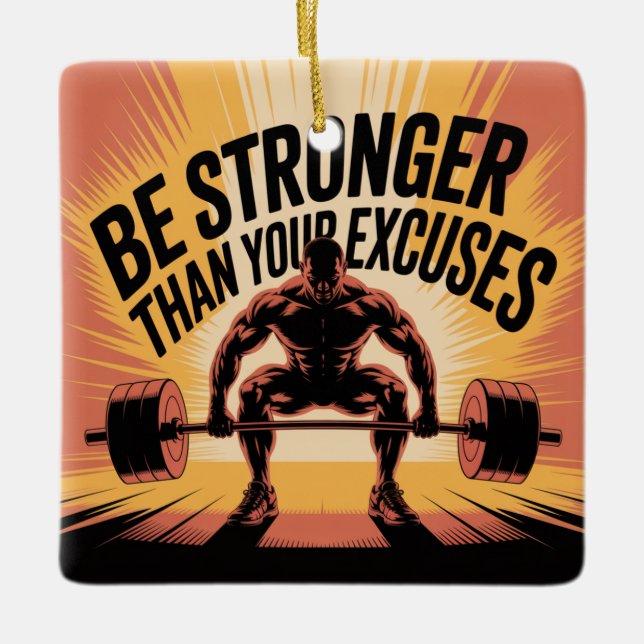 Be Stronger Than Your Excuses Ceramic Ornament (Front)