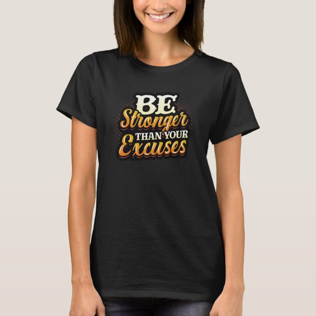 Be Stronger Than Your Excuses Fitness T-Shirt (Front)