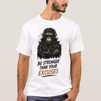 Be Stronger Than Your Excuses Monkey T-Shirt