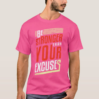 Be Stronger Than Your Excuses Motivation Success T-Shirt