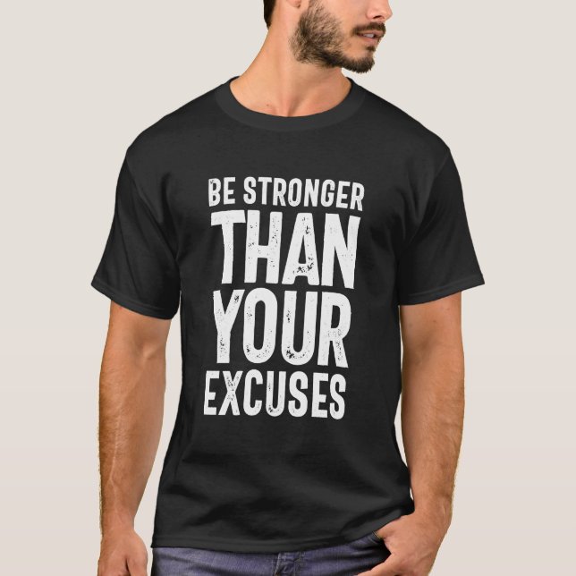 Be Stronger Than Your Excuses - Motivational Quote T-Shirt (Front)