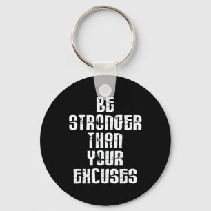 Be Stronger Than Your Excuses Positive Motivationa Key Ring