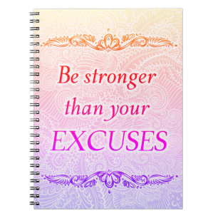 Be stronger than your excuses - Positive Quote´s Notebook