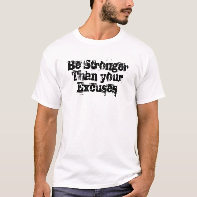 Be stronger than your excuses rugged script T-Shirt (Front)