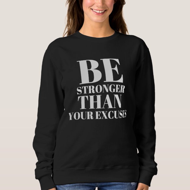 Be Stronger Than Your Excuses  Self Confidence Mot Sweatshirt (Front)