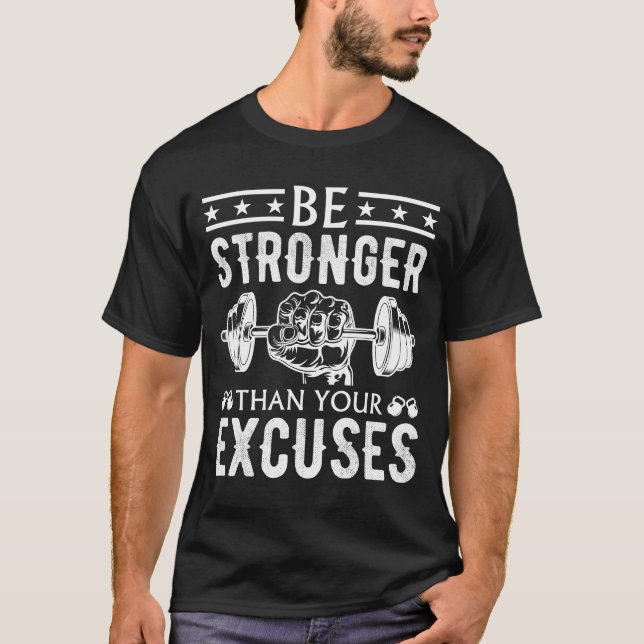BE STRONGER THAN YOUR EXCUSES, STRONG MESSAGE T-Shirt (Front)