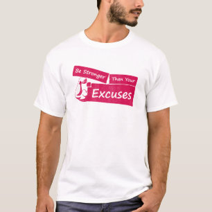 Be Stronger Than Your Excuses T-Shirt