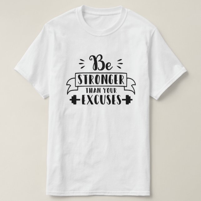 Be stronger than your excuses T-Shirt (Design Front)