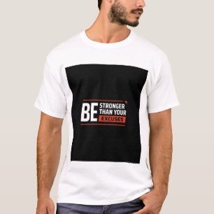 BE STRONGER THAN YOUR EXCUSES. TEXT PRINTED T-Shirt