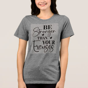 Be Stronger Than Your Excuses Tri-Blend Shirt