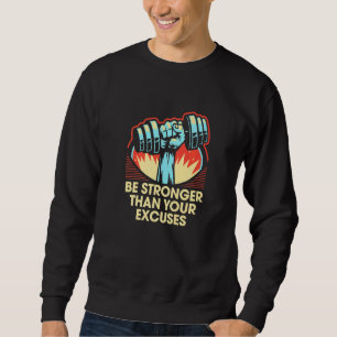 Be Stronger Than Your Excuses Workout Motivational Sweatshirt