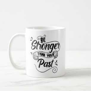 Be Stronger Than Your Past, Inspirational Elegant Coffee Mug