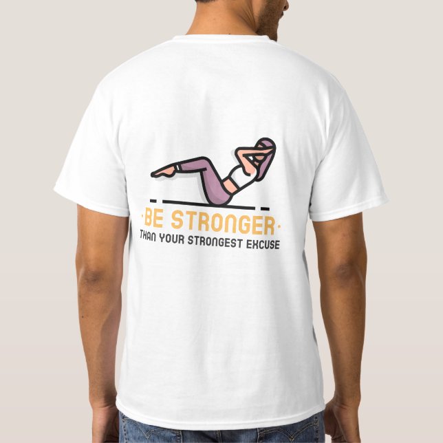 Be Stronger Than Your Strongest Excuse T-Shirt (Back)