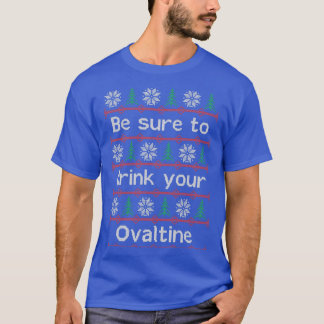 Be Sure To Drink Your Ovaltine  T-Shirt