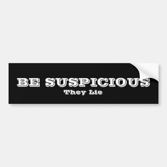 Be Suspicious Bumper Sticker (Front)