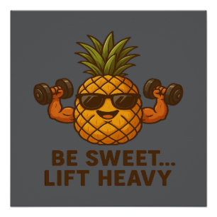 Be Sweet Lift Heavy Pineapple Gym Fitness Funny Poster
