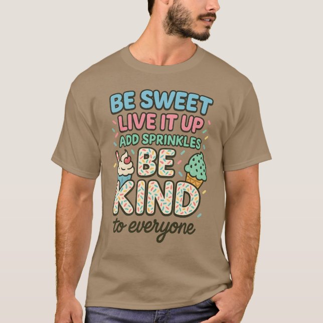 BE SWEET LIVE IT UP “ADD SPRINKLE BE KIND T-Shirt (Front)