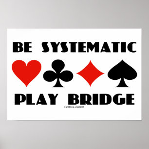 Be Systematic Play Bridge (Four Card Suits) Poster