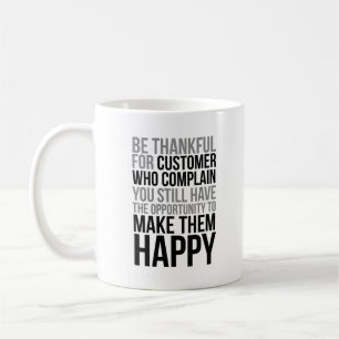 Be Thankful For Customer Who Complain Coffee Mug