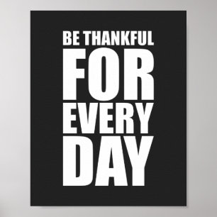 Be thankful for every day Inspirational Quote Poster