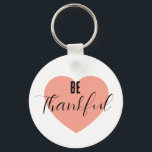 Be Thankful  Key Ring<br><div class="desc">Be Thankful,  show gratitude! It is important to show appreciation.</div>