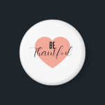 Be Thankful  Magnet<br><div class="desc">Be Thankful,  show gratitude! It is important to show appreciation.</div>