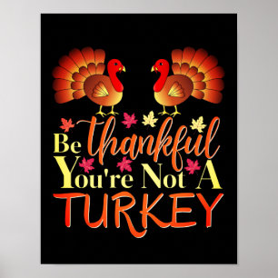 Be Thankful You're Not A Turkey Poster