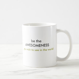 be the AWESOMENESS mug