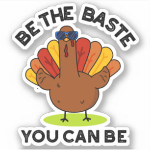 Be The Baste You Can Be Funny Turkey Pun 