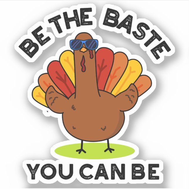 Be The Baste You Can Be Funny Turkey Pun  (Front)