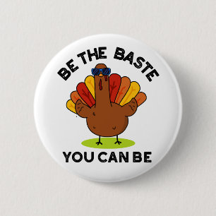 Be The Baste You Can Be Funny Turkey Pun 6 Cm Round Badge