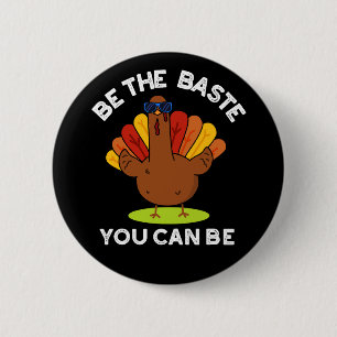 Be The Baste You Can Be Funny Turkey Pun Dark BG 6 Cm Round Badge