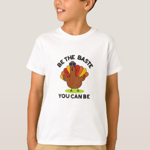 Be The Baste You Can Be Funny Turkey Pun T-Shirt