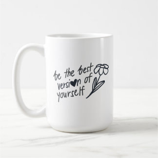 Be the Best Version of Yourself Motivational Coffee Mug