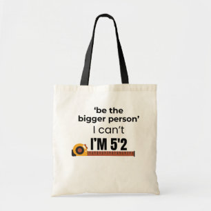 Be the Bigger Person Funny Quote Tote Bag