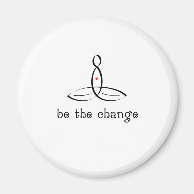 Be The Change - Black Fancy style Magnet (Front)