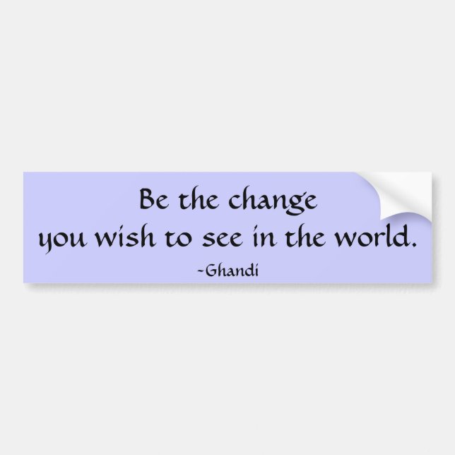 Be the change...  bumper sticker (Front)