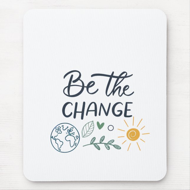 Be the Change: Empowering Positive Transformation Mouse Pad (Front)