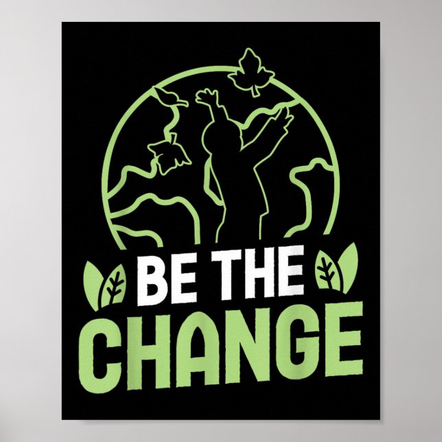 Be The Change Environmental Protection Accessoires Poster (Front)