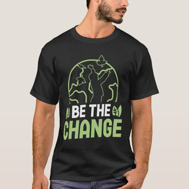 Be The Change Environmental Protection Accessoires T-Shirt (Front)