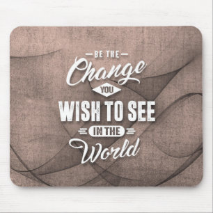 Be the Change - Inspiration Quote. Mouse Pad