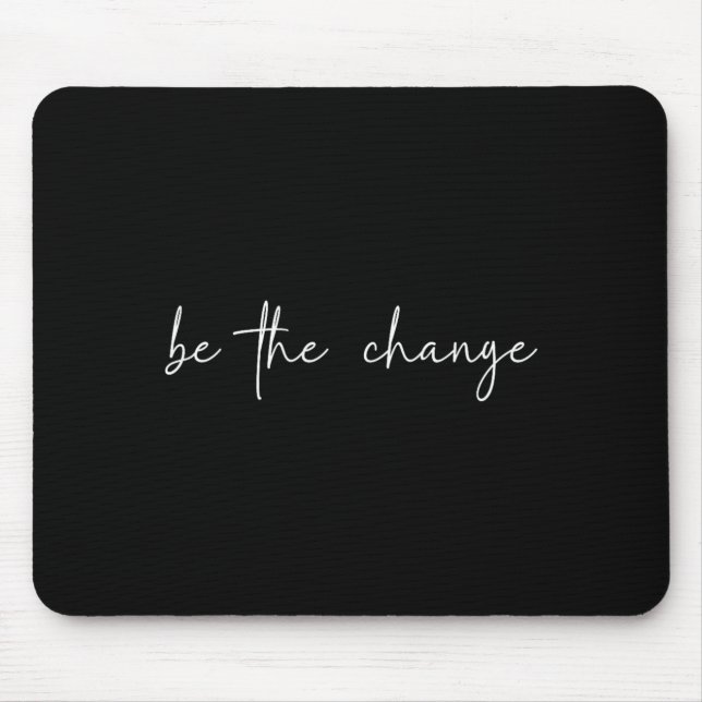 Be The Change Inspirational Apparel Mouse Pad (Front)