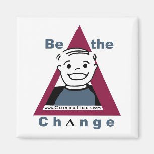"BE THE CHANGE"  Magnet