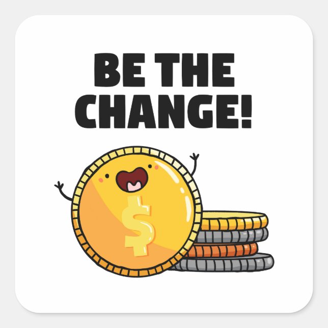 Be The Change Money Pun Sticker (Front)