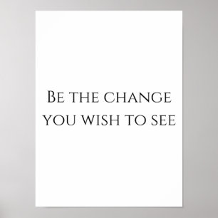 Be the change - Motivational Poster